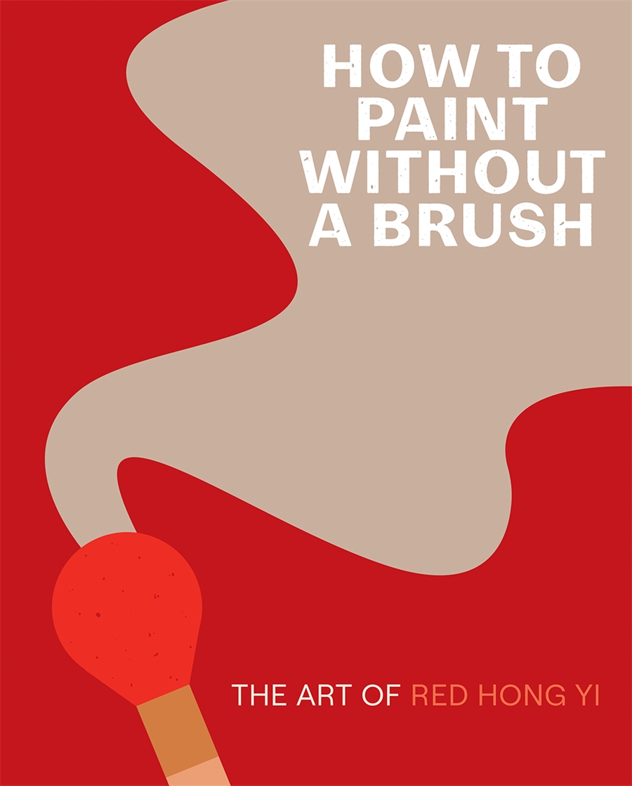 How To Paint Without A Brush The Art of Red Hong Yi by Red Hong Yi Lonely Coat Books & Art